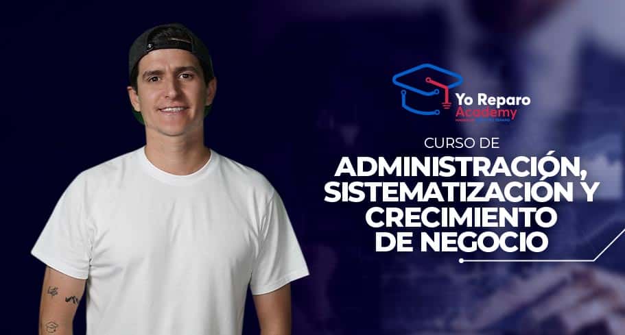 Administracion, Sistematizacion y Crecimiento de Negocio - Yo Reparo Academy